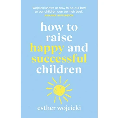 Abbildung von How to Raise Happy and Successful Children: Simple Lessons for Radical Results