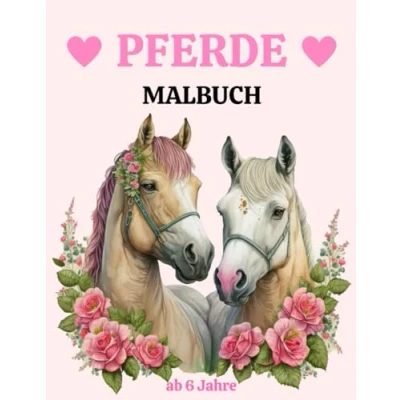 Abbildung von Pferde Malbuch ab 6 Jahre: Wundervolles für Mädchen, Jungs und Pferdeliebhaber 40 Wunderschöne Pferdemotive zum Ausmalen Malen Kinder Jahren