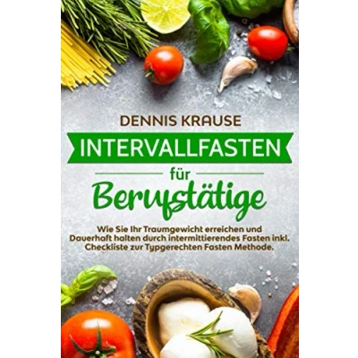 Abbildung von Intervallfasten für Berufstätige: Wie Sie Ihr Traumgewicht erreichen und Dauerhaft halten durch intermittierendes Fasten inkl. Checkliste zur ... (Schlank mit Intervallfasten, Band 1)