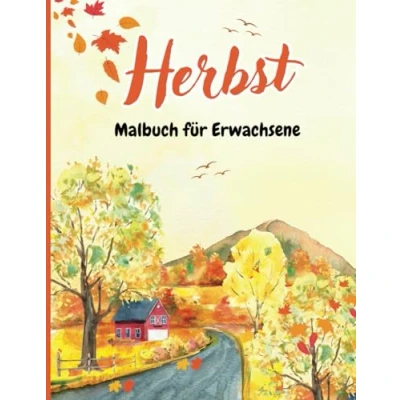 Abbildung von Malbuch für Erwachsene Herbst: Anti Stress Ausmalbuch Entspannung über 50 Einzigartige Motiven von Herbstszenen,Blumen, Herbstblätter, Kürbisse, Ernte,Gärten und vieles mehr!