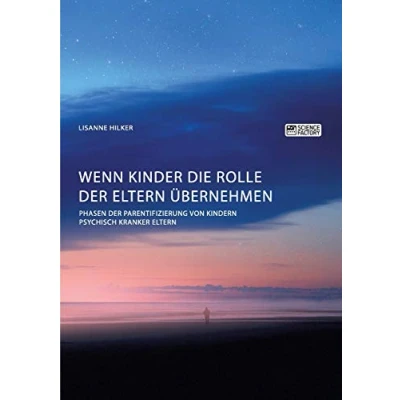 Abbildung von Wenn Kinder die Rolle der Eltern übernehmen. Phasen Parentifizierung von Kindern psychisch kranker Eltern: Magisterarbeit