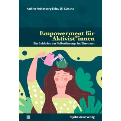 Abbildung von Empowerment für Aktivist*innen: Ein Leitfaden zur Selbstfürsorge im Ehrenamt (verstehen lernen)