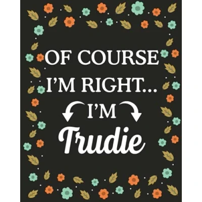 Abbildung von Of Course I&#039;m Right... Trudie: lined notebook, customized journal with Name Trudie, Gift Idea for 120 Pages
