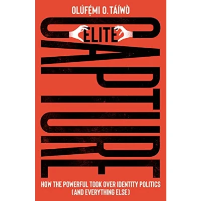 Abbildung von Elite Capture: How the Powerful Took Over Identity Politics (And Everything Else)