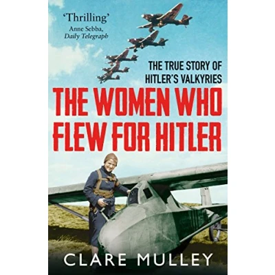 Abbildung von The Women Who Flew for Hitler: True Story of Hitler&#039;s Valkyries