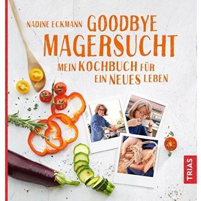 Abbildung von Goodbye Magersucht: Mein Kochbuch für ein neues Leben
