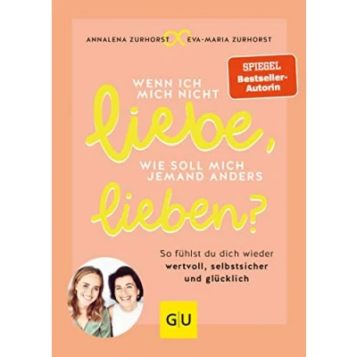Abbildung von Wenn ich mich nicht liebe, wie soll jemand anders lieben?: So fühlst du dich wieder wertvoll, selbstsicher und glücklich (Lebenshilfe Partnerschaft)