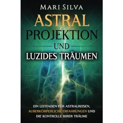 Abbildung von Astralprojektion und Luzides Träumen: Ein Leitfaden für Astralreisen, außerkörperliche Erfahrungen die Kontrolle Ihrer Träume (Persönliche Spiritualität)