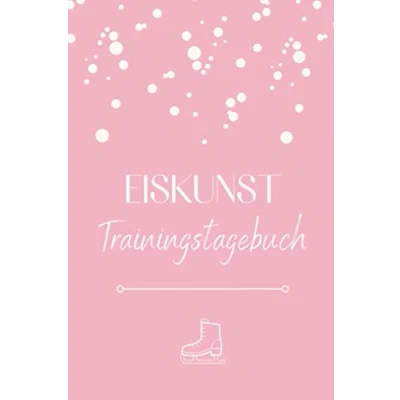 Abbildung von Eiskunst Trainingstagebuch: Eiskunstlauf Trainingstagebuch zum Ausfüllen A5 Deine Trainingserfolge / Trainingsinhalte dokumentieren I Logbuch für ... Eiskunstläufer Schlittschuhlaufen