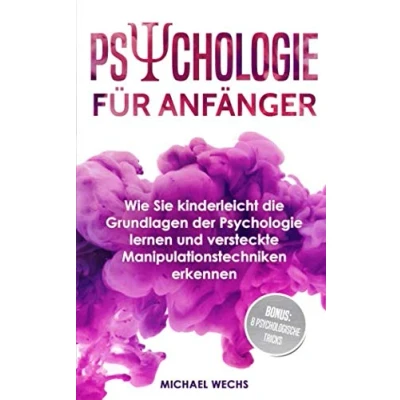 Abbildung von Psychologie für Anfänger: Wie Sie kinderleicht die Grundlagen der lernen und versteckte Manipulationstechniken erkennen!