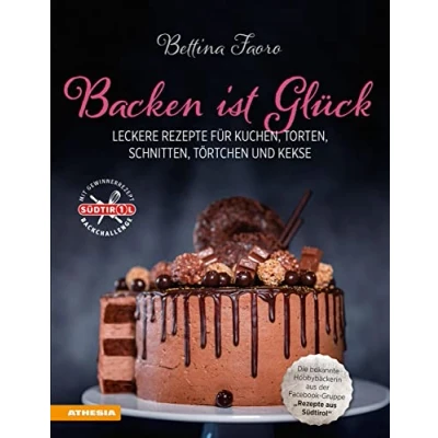 Abbildung von Backen ist Glück: Leckere Rezepte für Kuchen, Torten, Schnitten, Törtchen und Kekse