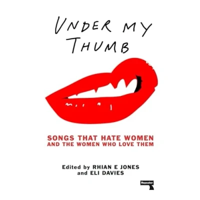Abbildung von Under My Thumb: Songs That Hate Women and the Who Love Them