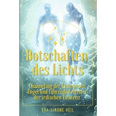 Abbildung von Botschaften des Lichts: Channeling der Lichtwesen, Engel und führenden Meister irdischen Existenz