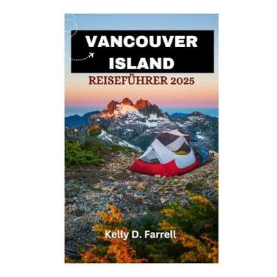 Abbildung von VANCOUVER ISLAND REISEFÜHRER 2025: Ihr ultimativer Begleiter für ein unvergessliches Abenteuer