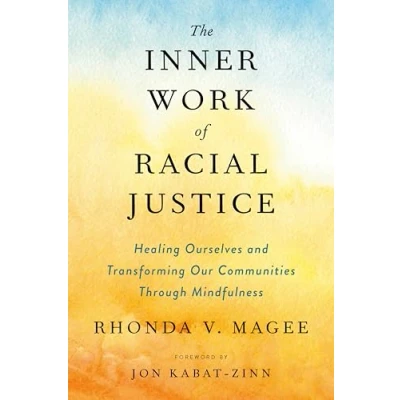 Abbildung von The Inner Work of Racial Justice: Healing Ourselves and Transforming Our Communities Through Mindfulness