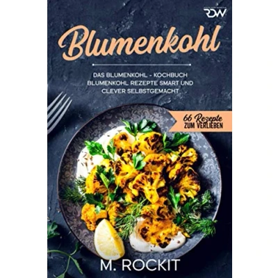 Abbildung von Blumenkohl, Das Blumenkohl Kochbuch.: Rezepte smart und clever selbstgemacht. (66 zum Verlieben, Band 65)