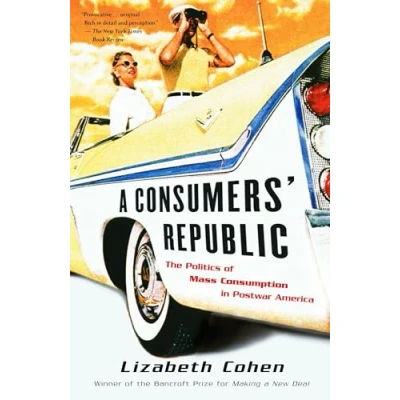 Abbildung von A Consumers&#039; Republic: The Politics of Mass Consumption in Postwar America