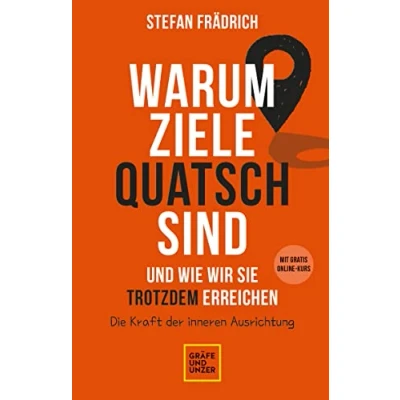 Abbildung von Warum Ziele Quatsch sind und wie wir sie trotzdem erreichen: Die Kraft der inneren Ausrichtung (Lebenshilfe Selbstcoaching)