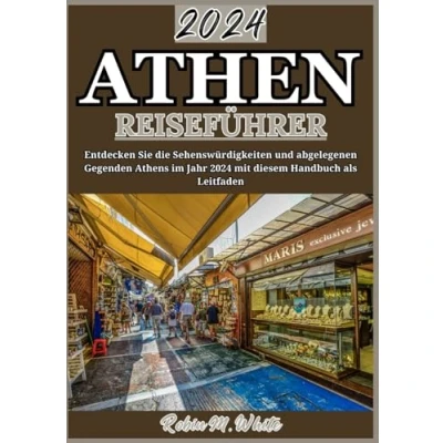 Abbildung von Athen REISEFÜHRER 2024: Navigieren Sie durch wie ein Einheimischer: Insidertipps, Highlights der Nachbarschaft und Erlebnisse abseits ... Whites ultimative Reise Touristenführer)