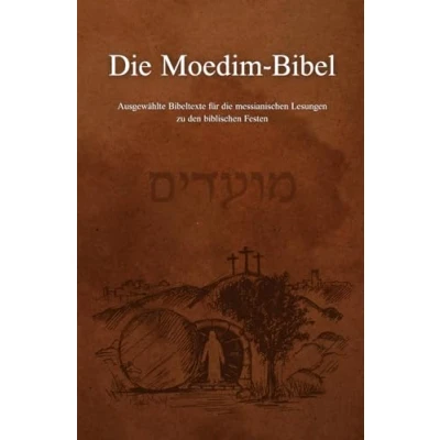 Abbildung von die Moedim Bibel: Ausgewählte Bibeltexte für messianischen Lesungen zu den biblischen Festen