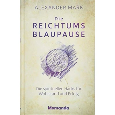 Abbildung von Die Reichtumsblaupause: spirituellen Hacks für Wohlstand und Erfolg