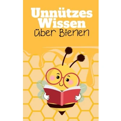 Abbildung von Unnützes Wissen über Bienen: Kuriose Details die erstaunliche Welt der Bienen und Imkerei