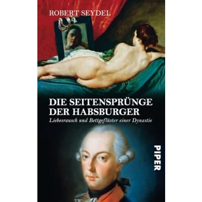 Abbildung von Die Seitensprünge der Habsburger: Liebesrausch und Bettgeflüster einer Dynastie