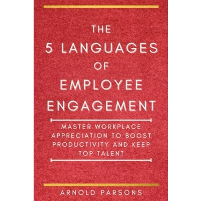 Abbildung von The 5 Languages of Employee Engagement: Master Workplace Appreciation to Boost Productivity and Keep Top Talent