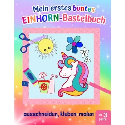 Abbildung von Mein erstes buntes Einhorn Bastelbuch: 20 kunterbunte Mal und Bastelbögen zum Ausschneiden, Kleben Malen, Einhörner Ausschneidebuch Bastelbuch ab 3 Jahre