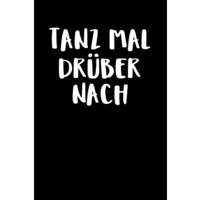 Abbildung von Tanz Mal Drüber Nach: Notizbuch Journal Tagebuch 100 linierte Seiten 6x9 Zoll (ca. DIN A5)
