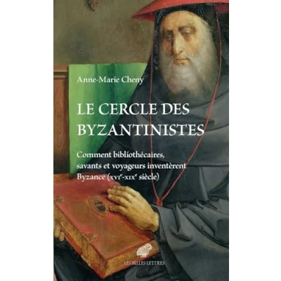 Abbildung von Le Cercle Des Byzantinistes: Comment Bibliothecaires, Savants Et Voyageurs Inventerent Byzance (Xvie XIXe Siecle)