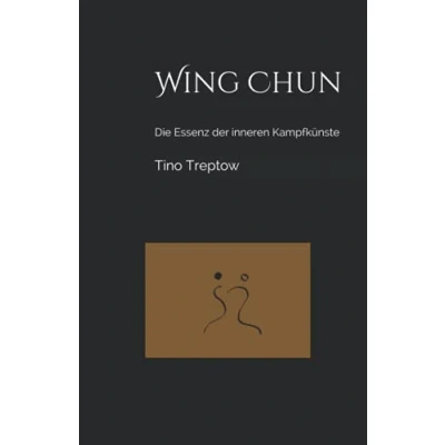 Abbildung von Wing Chun: Die Essenz der inneren Kampfkünste