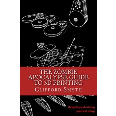 Abbildung von The Zombie Apocalypse Guide to 3D printing: Designing and printing practical objects
