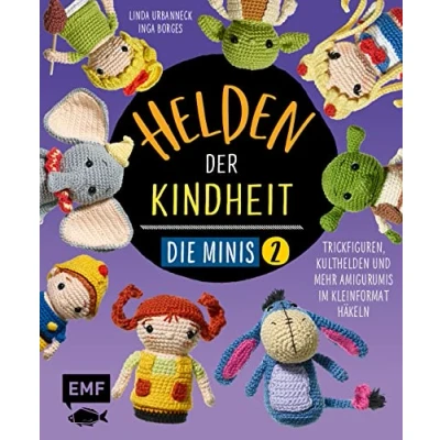 Abbildung von Helden der Kindheit Die Minis Band 2: Trickfiguren, Kulthelden und mehr Amigurumis im Kleinformat häkeln Schnell einfach gehäkelt soooo süß!