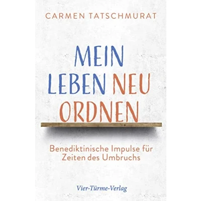Abbildung von Mein Leben neu ordnen. Benediktinische Impulse für Zeiten des Umbruchs