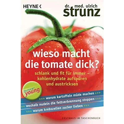 Abbildung von Wieso macht die Tomate dick?: Schlank und fit für immer Kohlenhydrate aufspüren austricksen Warum Kartoffeln müde machen Weshalb Nudeln ... stoppen Krebszellen Zucker lieben