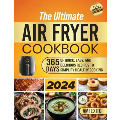 Abbildung von The Ultimate Air Fryer Cookbook: 365 Days of Quick, Easy, and Delicious Recipes with Color Photos that Make it Easy to Cook Healthy Meals