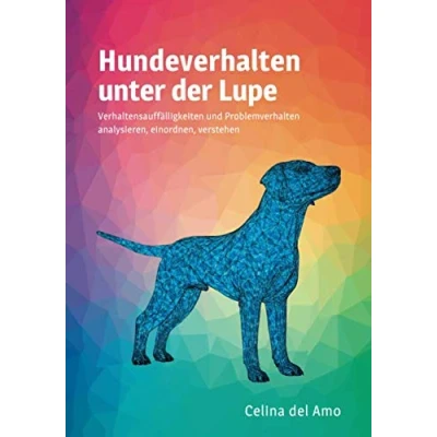 Abbildung von Hundeverhalten unter der Lupe: Verhaltensauffälligkeiten und Problemverhalten analysieren, einordnen, verstehen