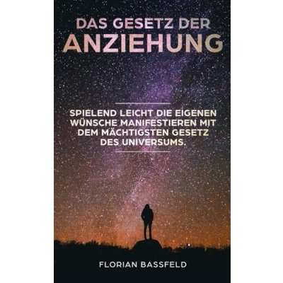 Abbildung von Das Gesetz der Anziehung: Spielend leicht die eigene Wünsche manifestieren mit dem mächtigsten des Universums (Die 4 Schlüssel zu deinem Glück, Band 1)