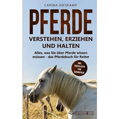 Abbildung von Pferde verstehen, erziehen und halten: Alles, was Sie über wissen müssen das Pferdebuch für Reiter (inkl. Checklisten zum Ausdrucken)