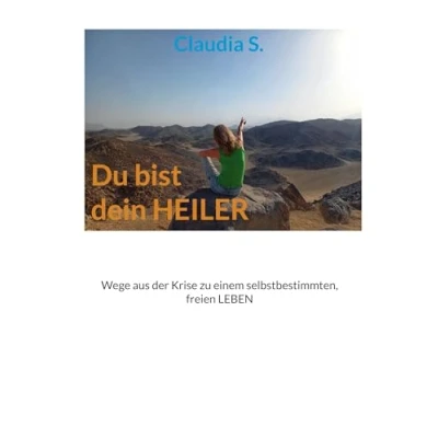 Abbildung von Du bist dein Heiler: Wege aus der Krise zu einem selbstbestimmten, freien Leben
