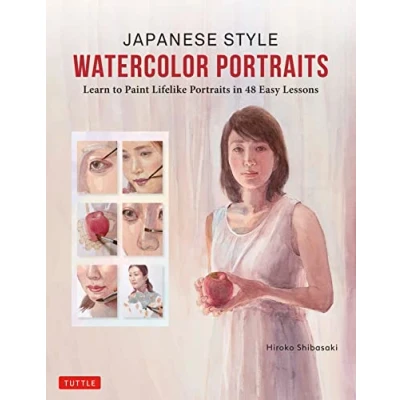 Abbildung von Japanese Style Watercolor Portraits: Learn to Paint Lifelike Portraits in 48 Easy Lessons