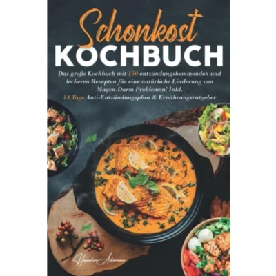 Abbildung von Schonkost Kochbuch: Das große Kochbuch mit 150 entzündungshemmenden &amp; leckeren Rezepten für eine natürliche Linderung von Magen Darm Problemen! Inkl. ... Ernährungsratgeber. 2. Auflage
