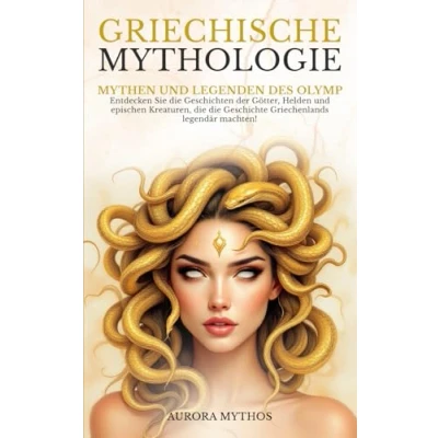Abbildung von Griechische Mythologie: Mythen und Legenden des Olymp. Entdecken Sie die Geschichten der Götter, Helden epischen Kreaturen, Geschichte Griechenlands legendär machten!