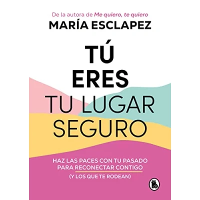 Abbildung von Tú eres tu lugar seguro: Haz las paces con pasado para reconectar contigo (y los que te rodean) (Bruguera Tendencias)