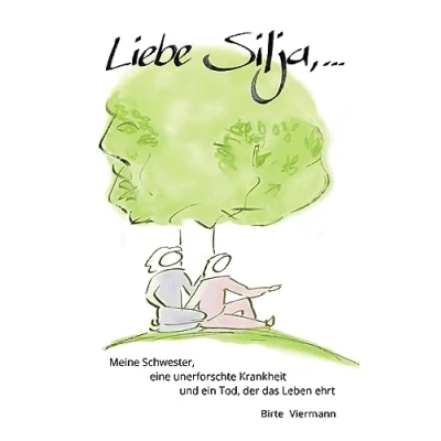 Abbildung von Liebe Silja, ...: Meine Schwester, eine unerforschte Krankheit und ein Tod, der das Leben ehrt