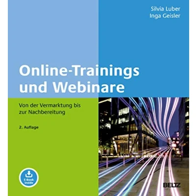 Abbildung von Online Trainings und Webinare: Von der Vermarktung bis zur Nachbereitung. Mit E Book inside (Methoden Techniken Training, Coaching Beratung in Praxis)