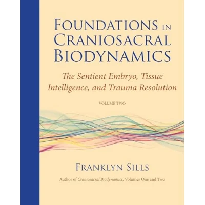 Abbildung von Foundations in Craniosacral Biodynamics, Volume Two: The Sentient Embryo, Tissue Intelligence, and Trauma Resolution