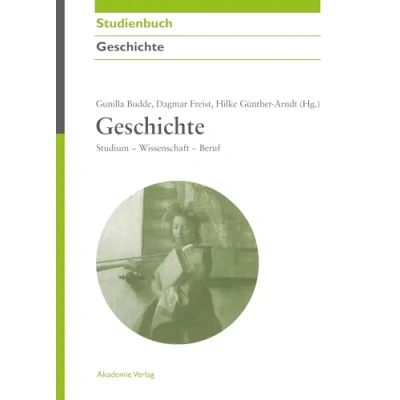 Abbildung von Geschichte: Studium Wissenschaft Beruf (Akademie Studienbücher Geschichte)