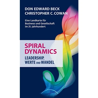 Abbildung von Spiral Dynamics Leadership, Werte und Wandel: Eine Landkarte für Business Gesellschaft im 21. Jahrhundert